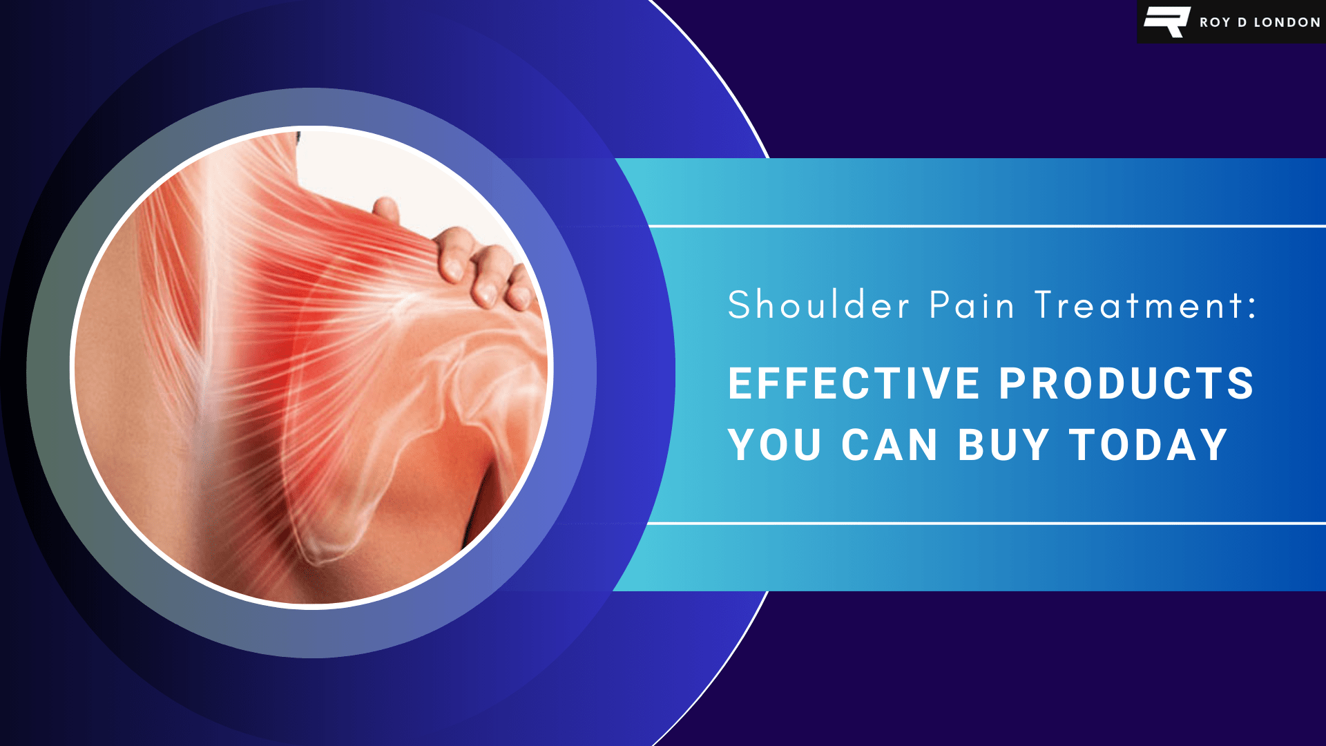 Effective Shoulder Pain Treatment. RoyDLondon.com