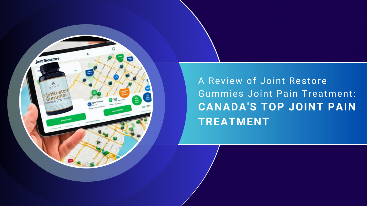 A Review of Joint Restore Gummies Joint Pain Treatment: Canada's Top Joint Pain Treatment