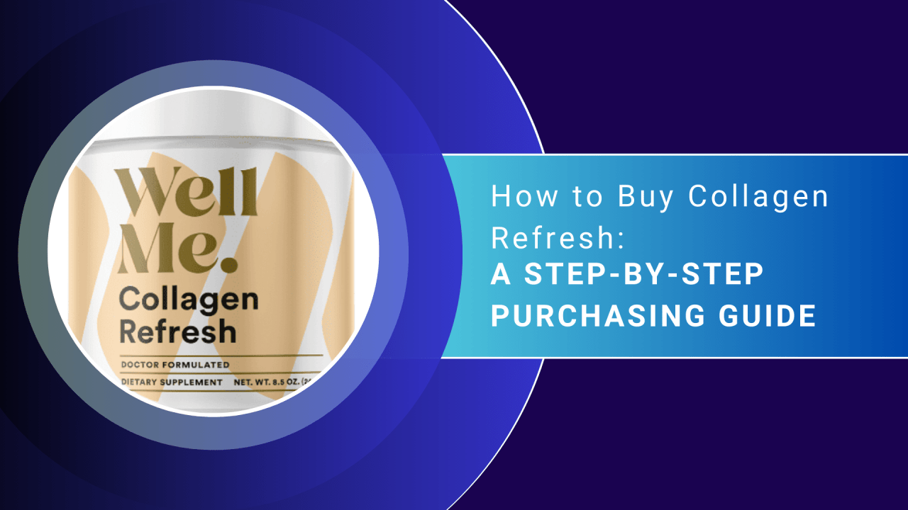 How to Buy Collagen Refresh: A Step-by-Step Purchasing Guide.
